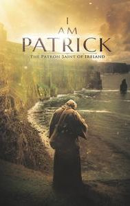 I Am Patrick: The Patron Saint of Ireland