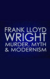 Frank Lloyd Wright: Murder, Myth and Modernism