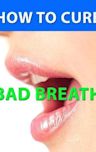 How to Cure Bad Breath --- Effective Methods for Clear Fresh Breath --- Get your proven formula that quickly works wonders!