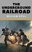 THE UNDERGROUND RAILROAD (Annotated) by William Still | Goodreads