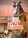 I Am Not an Animal