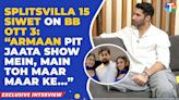 Splitsvilla 15 Siwet Tomar SLAMS Armaan Malik, Ranvir Shorey in Bigg Boss OTT 3