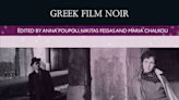 With World’s Cinema Traditions Under Increasing Scrutiny, Greek Film Noir Draws Some Deserved Attention