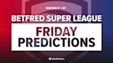 Friday's Betfred Super League predictions and betting tips: plus get £50 in Betfred free bets