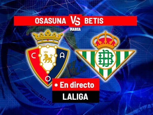 Osasuna - Betis, en directo | LaLiga EA Sports hoy en vivo | Marca