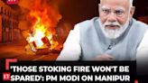 PM Modi on Manipur violence in Rajya Sabha: 'Those stoking fire won't be spared...'