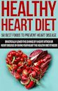 Healthy Heart Diet: 50 Best Foods to Prevent Heart Disease: Drastically Lower The Chance Of A Heart Attack Or Heart Disease By Giving Your Heart The Healthy ... Needs (Healthy Food Guide, High Fiber Diet)