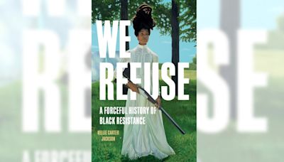 Review: ‘We Refuse’ is a searing history of resistance that focuses on Black joy