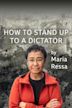 How to Stand Up to a Dictator by Maria Ressa