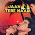 Jaan Tere Naam