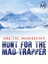 Prime Video: Arctic Manhunt: Hunt for the Mad Trapper