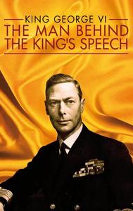 King George VI: The Man Behind the King's Speech