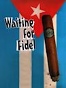 Waiting for Fidel