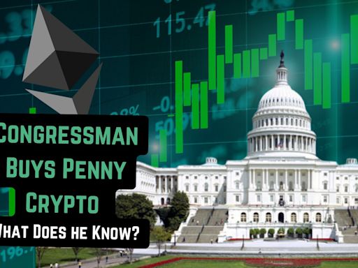 Beyond Penny Stocks: Congressman Buys a Penny Crypto Worth Ten Cents