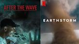 Best Natural Disaster Documentaries: Earthstorm, After The Wave & More