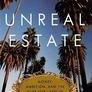 Unreal Estate: Money, Ambition, and the Lust for Land in Los Angeles