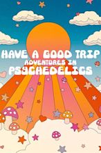 Have a Good Trip: Adventures in Psychedelics (2020) - Posters — The ...