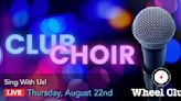 Entertainment: Looking for something fun? Join The Wheel Club's Club Choir