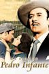 La vida de Pedro Infante