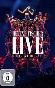 Helene Fischer: Live - Die Arena Tournee