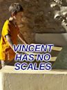 Vincent Has No Scales