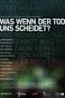 Was wenn der Tod uns scheidet?