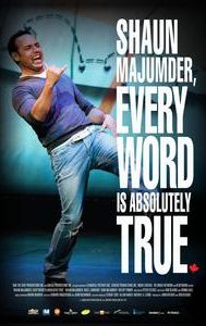 Shaun Majumder, Every Word Is Absolutely True