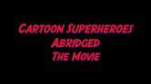 Cartoon Superheroes Abridged