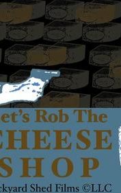 Let's Rob the Cheese Shop