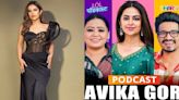 Balika Vadhu's Avika Gor makes SHOCKING revelations in podcast with Bharti Singh; Read 7 statements