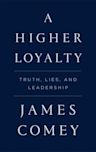 A Higher Loyalty: Truth, Lies, and Leadership