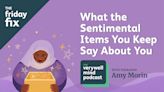 Friday Fix: What the Sentimental Items You Keep Say About You