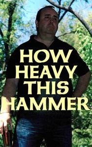 How Heavy This Hammer