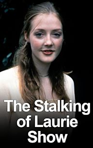 The Stalking of Laurie Show