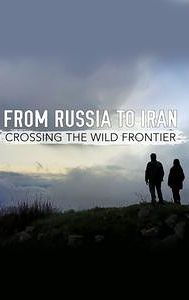 From Russia to Iran: Crossing Wild Frontier