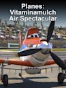 Planes: Vitaminamulch Air Spectacular