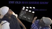The Old Man Sherm Show