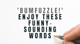 These 105 Funny-Sounding Words Are So Wacky & Unusual, You Won't Believe They're Real!