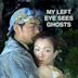 My Left Eye Sees Ghosts