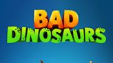 BAD DINOSAURS Review