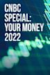 CNBC Special: Your Money 2022