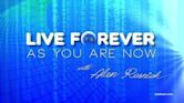 Live Forever as You Are Now with Alan Resnick