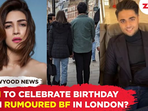 Kriti Sanon to celebrate birthday in London with rumoured bf Kabir Bahia?