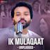 Ik Mulaqaat [Unplugged by Altamash Faridi]