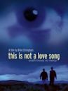 This Is Not a Love Song (film)