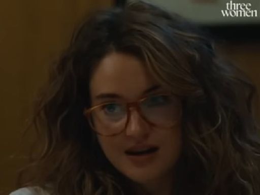 Shailene Woodley and castmates star in Three Women trailer