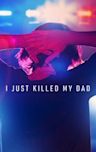 I Just Killed My Dad