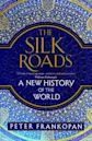 The Silk Roads: A New History of the World