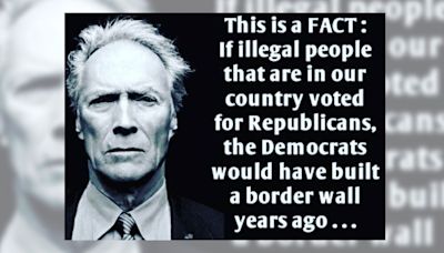 Fact Check: Clint Eastwood Purportedly Said Dems Would Have Built a Border Wall Years Ago if 'Illegal People' Voted for Republicans...