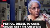 Petrol and diesel to come under GST? Here's what FM Sitharaman has to say after Council meeting